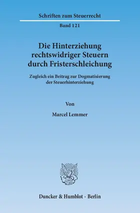Lemmer |  Die Hinterziehung rechtswidriger Steuern durch Fristerschleichung | eBook | Sack Fachmedien