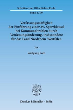 Roth | Verfassungsmäßigkeit der Einführung einer 3%-Sperrklausel bei Kommunalwahlen durch Verfassungsänderung, insbesondere für das Land Nordrhein-Westfalen | E-Book | sack.de