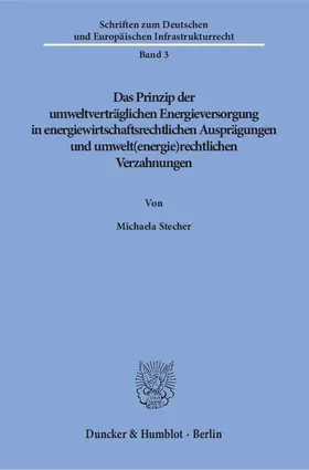 Stecher |  Das Prinzip der umweltverträglichen Energieversorgung in energiewirtschaftsrechtlichen Ausprägungen und umwelt(energie)rechtlichen Verzahnungen | eBook | Sack Fachmedien