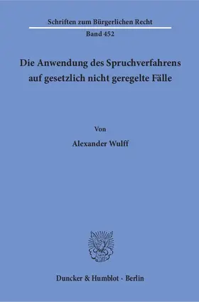 Wulff |  Die Anwendung des Spruchverfahrens auf gesetzlich nicht geregelte Fälle | eBook | Sack Fachmedien