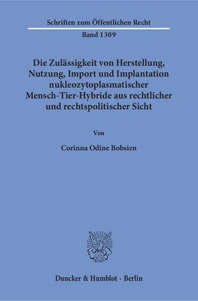 Bobsien | Die Zulässigkeit von Herstellung, Nutzung, Import und Implantation nukleozytoplasmatischer Mensch-Tier-Hybride aus rechtlicher und rechtspolitischer Sicht | E-Book | sack.de