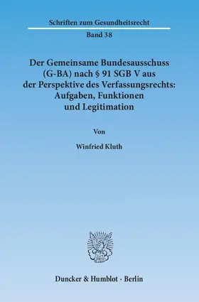 Kluth |  Der Gemeinsame Bundesausschuss (G-BA) nach § 91 SGB V aus der Perspektive des Verfassungsrechts: Aufgaben, Funktionen und Legitimation. | eBook | Sack Fachmedien