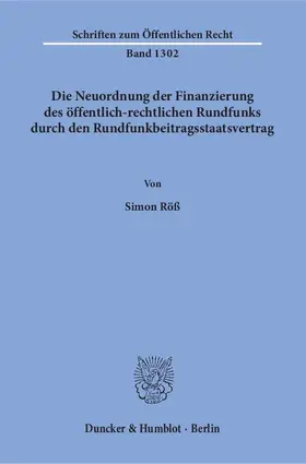 Röß |  Die Neuordnung der Finanzierung des öffentlich-rechtlichen Rundfunks durch den Rundfunkbeitragsstaatsvertrag. | eBook | Sack Fachmedien