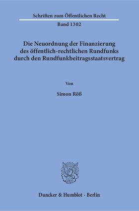 Röß | Die Neuordnung der Finanzierung des öffentlich-rechtlichen Rundfunks durch den Rundfunkbeitragsstaatsvertrag. | E-Book | sack.de