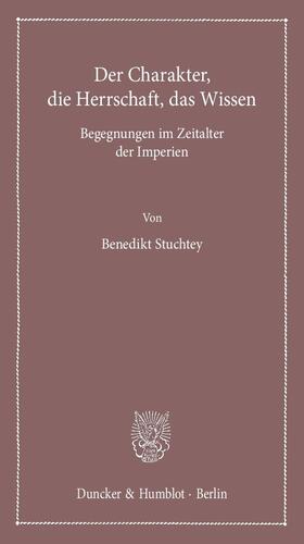 Stuchtey | Der Charakter, die Herrschaft, das Wissen. | E-Book | sack.de