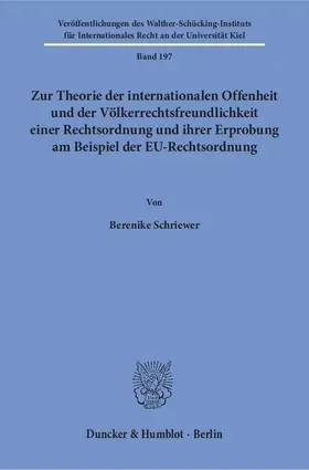 Schriewer |  Zur Theorie der internationalen Offenheit und der Völkerrechtsfreundlichkeit einer Rechtsordnung und ihrer Erprobung am Beispiel der EU-Rechtsordnung | eBook | Sack Fachmedien