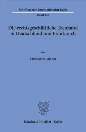 Wilhelm |  Die rechtsgeschäftliche Treuhand in Deutschland und Frankreich | eBook | Sack Fachmedien