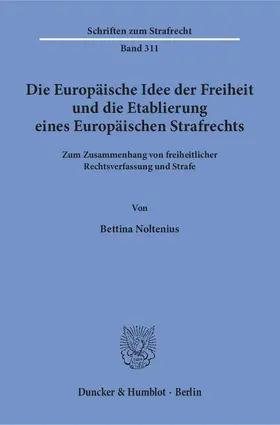 Noltenius |  Die Europäische Idee der Freiheit und die Etablierung eines Europäischen Strafrechts | eBook | Sack Fachmedien