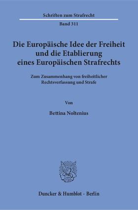Noltenius | Die Europäische Idee der Freiheit und die Etablierung eines Europäischen Strafrechts | E-Book | sack.de