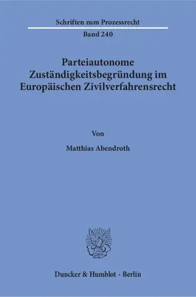 Abendroth |  Parteiautonome Zuständigkeitsbegründung im Europäischen Zivilverfahrensrecht | eBook | Sack Fachmedien