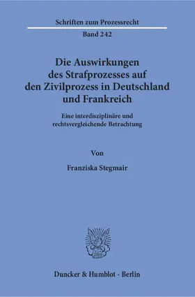 Stegmair |  Die Auswirkungen des Strafprozesses auf den Zivilprozess in Deutschland und Frankreich | eBook | Sack Fachmedien