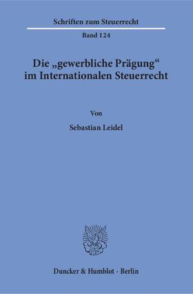 Leidel | Die »gewerbliche Prägung« im Internationalen Steuerrecht | E-Book | sack.de