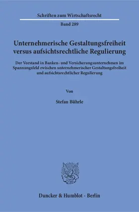 Bührle |  Unternehmerische Gestaltungsfreiheit versus aufsichtsrechtliche Regulierung | eBook | Sack Fachmedien