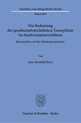 Kern |  Die Bedeutung der gesellschaftsrechtlichen Treuepflicht im Insolvenzplanverfahren | eBook | Sack Fachmedien
