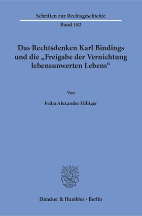 Hilliger | Das Rechtsdenken Karl Bindings und die »Freigabe der Vernichtung lebensunwerten Lebens« | E-Book | sack.de