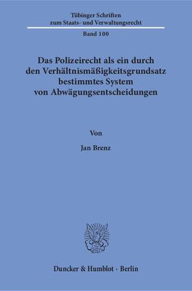 Brenz |  Das Polizeirecht als ein durch den Verhältnismäßigkeitsgrundsatz bestimmtes System von Abwägungsentscheidungen. | eBook | Sack Fachmedien