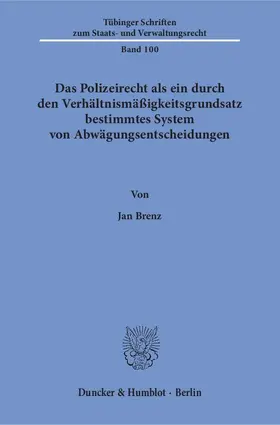 Brenz |  Das Polizeirecht als ein durch den Verhältnismäßigkeitsgrundsatz bestimmtes System von Abwägungsentscheidungen. | eBook | Sack Fachmedien