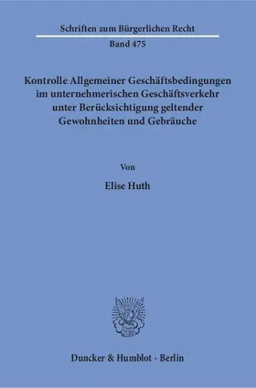 Huth |  Kontrolle Allgemeiner Geschäftsbedingungen im unternehmerischen Geschäftsverkehr unter Berücksichtigung geltender Gewohnheiten und Gebräuche. | eBook | Sack Fachmedien
