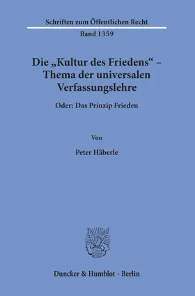 Häberle |  Die »Kultur des Friedens« – Thema der universalen Verfassungslehre | eBook | Sack Fachmedien
