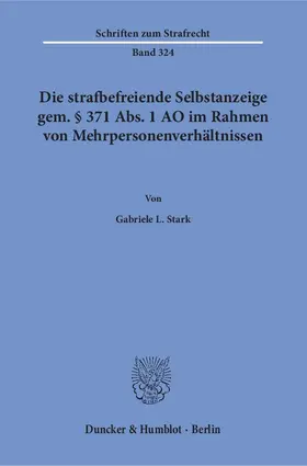 Stark |  Die strafbefreiende Selbstanzeige gem. § 371 Abs. 1 AO im Rahmen von Mehrpersonenverhältnissen | eBook | Sack Fachmedien