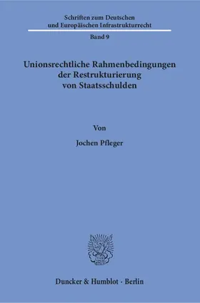 Pfleger |  Unionsrechtliche Rahmenbedingungen der Restrukturierung von Staatsschulden. | eBook | Sack Fachmedien