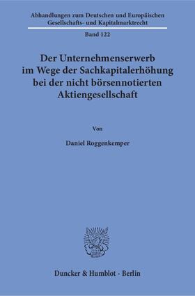 Roggenkemper | Der Unternehmenserwerb im Wege der Sachkapitalerhöhung bei der nicht börsennotierten Aktiengesellschaft | E-Book | sack.de