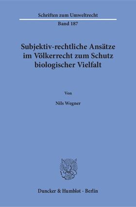 Wegner | Subjektiv-rechtliche Ansätze im Völkerrecht zum Schutz biologischer Vielfalt | E-Book | sack.de