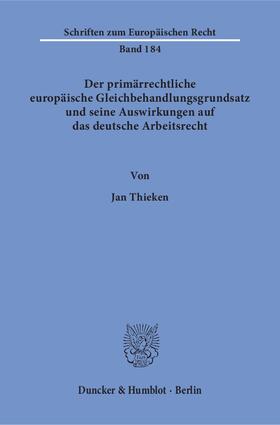 Thieken |  Der primärrechtliche europäische Gleichbehandlungsgrundsatz und seine Auswirkungen auf das deutsche Arbeitsrecht | eBook | Sack Fachmedien