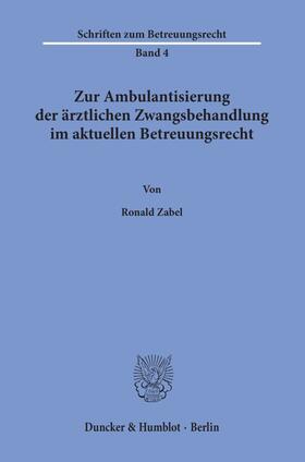 Zabel | Zur Ambulantisierung der ärztlichen Zwangsbehandlung im aktuellen Betreuungsrecht. | E-Book | sack.de
