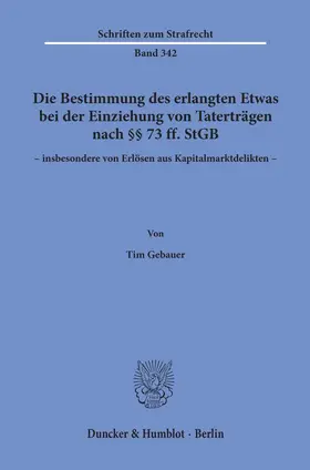 Gebauer | Die Bestimmung des erlangten Etwas bei der Einziehung von Taterträgen nach §§ 73 ff. StGB – insbesondere von Erlösen aus Kapitalmarktdelikten –. | E-Book | www.sack.de