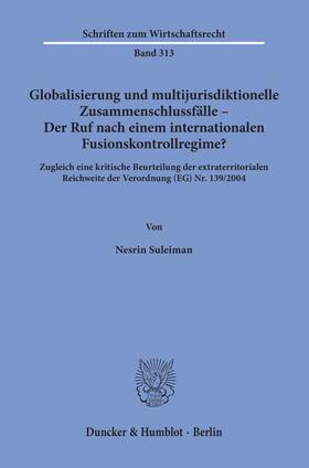 Suleiman |  Globalisierung und multijurisdiktionelle Zusammenschlussfälle – Der Ruf nach einem internationalen Fusionskontrollregime? | eBook | Sack Fachmedien