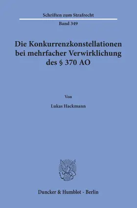 Hackmann |  Die Konkurrenzkonstellationen bei mehrfacher Verwirklichung des § 370 AO. | eBook | Sack Fachmedien