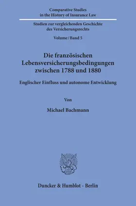 Bachmann |  Die französischen Lebensversicherungsbedingungen zwischen 1788 und 1880. | eBook | Sack Fachmedien