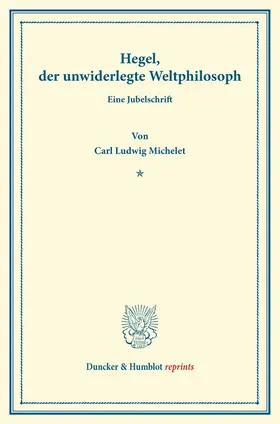 Michelet |  Hegel, der unwiderlegte Weltphilosoph | eBook | Sack Fachmedien