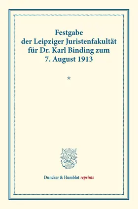  Festgabe der Leipziger Juristenfakultät für Dr. Karl Binding zum 7. August 1913 | eBook | Sack Fachmedien