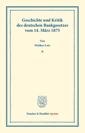 Lotz | Geschichte und Kritik des deutschen Bankgesetzes vom 14. März 1875 | E-Book | sack.de