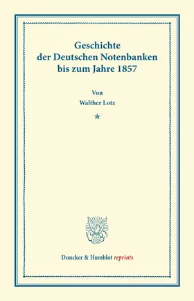 Lotz |  Geschichte der Deutschen Notenbanken bis zum Jahre 1857 | eBook | Sack Fachmedien