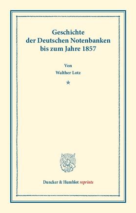 Lotz | Geschichte der Deutschen Notenbanken bis zum Jahre 1857 | E-Book | sack.de