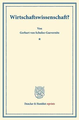 Schulze-Gaevernitz | »Wirtschaftswissenschaft?« | E-Book | sack.de