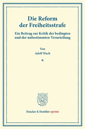 Wach |  Die Reform der Freiheitsstrafe | eBook | Sack Fachmedien