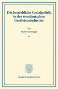 Schwenger / Briefs |  Die betriebliche Sozialpolitik in der westdeutschen Großeisenindustrie | eBook | Sack Fachmedien