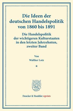Lotz | Die Ideen der deutschen Handelspolitik von 1860 bis 1891. | E-Book | sack.de