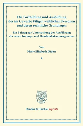 Lüders | Die Fortbildung und Ausbildung der im Gewerbe tätigen weiblichen Personen und deren rechtliche Grundlagen. | E-Book | sack.de