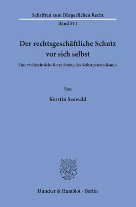 Seewald | Der rechtsgeschäftliche Schutz vor sich selbst. | E-Book | sack.de