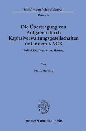 Herring |  Die Übertragung von Aufgaben durch Kapitalverwaltungsgesellschaften unter dem KAGB. | eBook | Sack Fachmedien