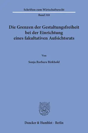 Birkhold |  Die Grenzen der Gestaltungsfreiheit bei der Einrichtung eines fakultativen Aufsichtsrats. | eBook | Sack Fachmedien