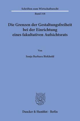 Birkhold | Die Grenzen der Gestaltungsfreiheit bei der Einrichtung eines fakultativen Aufsichtsrats. | E-Book | sack.de