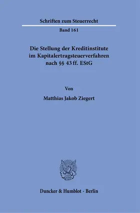 Ziegert |  Die Stellung der Kreditinstitute im Kapitalertragsteuerverfahren nach §§ 43 ff. EStG. | eBook | Sack Fachmedien