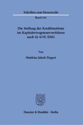 Ziegert | Die Stellung der Kreditinstitute im Kapitalertragsteuerverfahren nach §§ 43 ff. EStG. | E-Book | sack.de