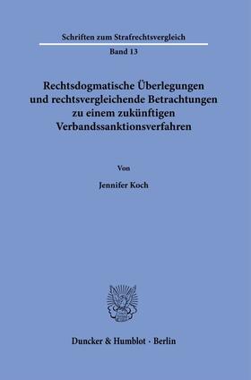 Koch |  Rechtsdogmatische Überlegungen und rechtsvergleichende Betrachtungen zu einem zukünftigen Verbandssanktionsverfahren. | eBook | Sack Fachmedien